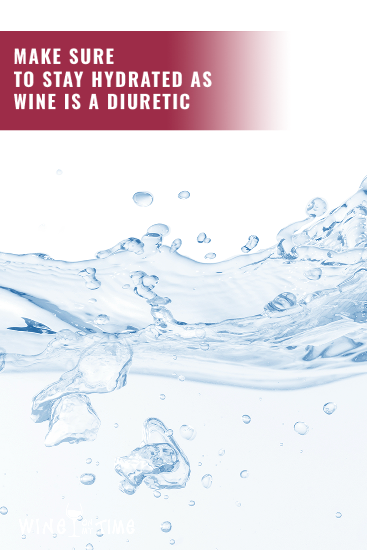 Make Sure to Stay Hydrated as Wine is a Diuretic