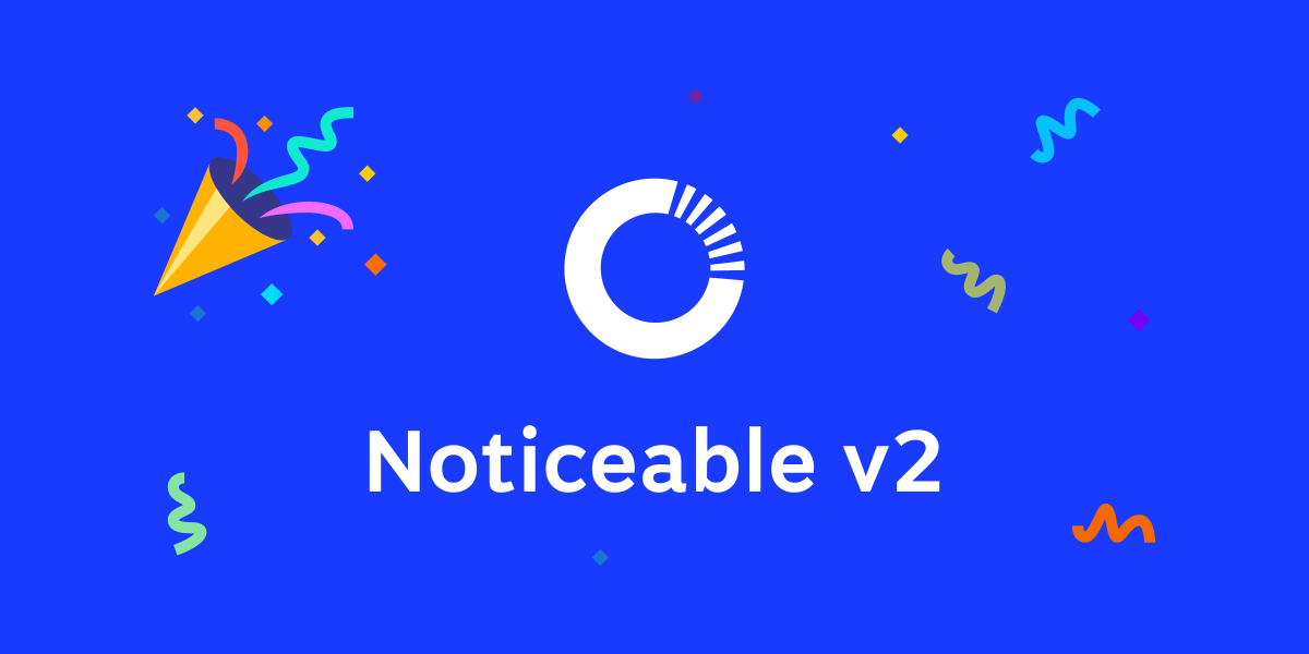 Noticeable V2 is out 🎉